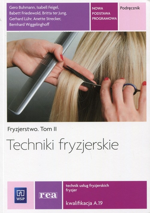 Fryzjerstwo. Techniki fryzjerskie. Podręcznik do kształcenia w zawodzie fryzjer i technik usług fryzjerskich. Tom II. Szkoły ponadgimnazjalne