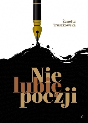 Nie lubię poezji - Truszkowska Żanetta