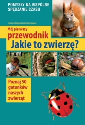 Mój pierwszy przewodnik jakie to zwierzę? - Małgorzata Garbarczyk, Henryk Garbarczyk