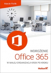 Wdrożenie Office 365 w małej organizacji krok po kroku - Pytlik Marcin