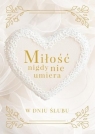  Miłość nigdy nie umiera. W dniu ślubu