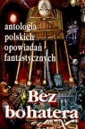 BEZ BOHATERA SŁAWOMIR SPASIEWICZ