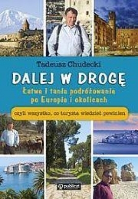 Dalej w drogę Łatwe i tanie podróżowanie po Europie i okolicach - Chudecki Tadeusz