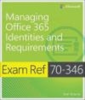 Exam Ref 70-346 Managing Office 365 Identities and Requirements Orin Thomas
