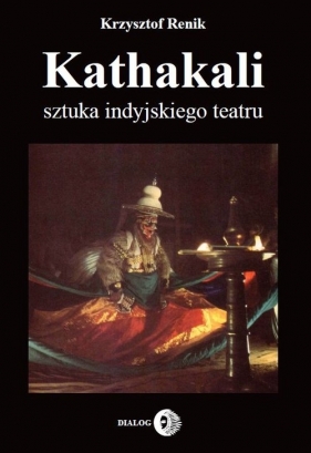 Kathakali sztuka indyjskiego teatru - Krzysztof Renik