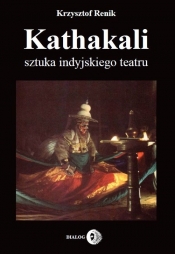 Kathakali sztuka indyjskiego teatru - Renik Krzysztof