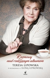 Nad rodzinnym albumem. Teresa Lipowska w rozmowach z Iloną Łepkowską