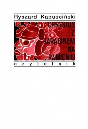 Chrystus z karabinem na ramieniu - Ryszard Kapuściński