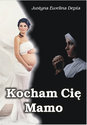 Kocham Cię Mamo - Justyna Ewelina Depta