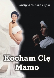 Kocham Cię Mamo - Justyna Ewelina Depta