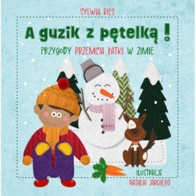 A guzik z pętelką Przygody Przemcia Łatki w zimie - Bies Sylwia, JARGIEŁO NATALIA ilustracje