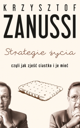 Strategie życia, czyli jak zjeść ciastko i je mieć - Zanussi Krzysztof