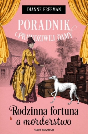 Poradnik prawdziwej damy. Rodzinna fortuna a morderstwo - Dianne Freeman