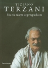 Nic nie zdarza się przypadkiem Terzani Tiziano