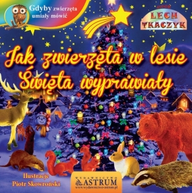 Jak zwierzęta w lesie święta wyprawiały. - Lech Tkaczyk