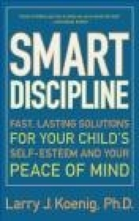 Smart Discipline Fast Lasting Solutions for Your Peace Larry J Koenig,  Koenig