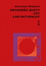 Opowieść idioty czy ład naturalny Bronisław Wildstein
