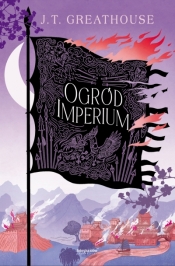 Ogród imperium. Kroniki Olchy. Tom 2 - J.T. Greathouse