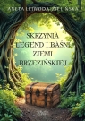 Skrzynia legend i baśni Ziemi Brzezińskiej Aneta Lejwoda-Zielińska