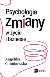 Psychologia zmiany w życiu i biznesie - Chimkowska Angelika