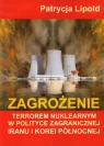 Zagrożenie terrorem nuklearnym w polityce zagranicznej Iranu i Korei Lipold Patrycja