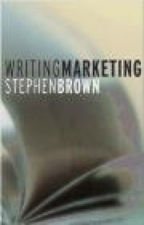 Writing Marketing Stephen Brown, S Brown