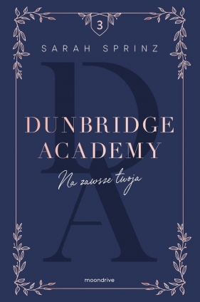 Dunbridge Academy. Na zawsze twoja. Tom 3 - Sprinz Sarah