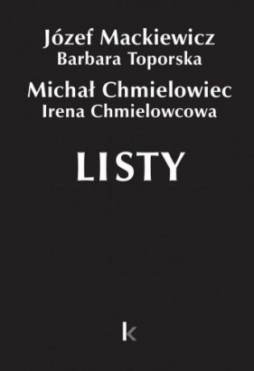 Dzieła T.28 Listy (Chmielowiec) - Józef Mackiewicz, Barbara Toporska, Michał Chmiel