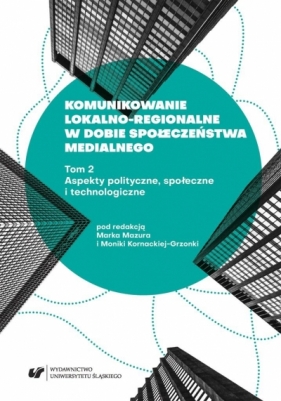 Komunikowanie lokalno-regionalne w dobie... T. 2 - Marek Mazur, Monika Kornacka-Grzonka