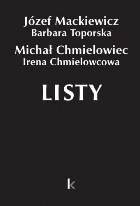 Dzieła T.28 Listy (Chmielowiec) - Józef Mackiewicz, Toporska Barbara, Chmiel Michał 