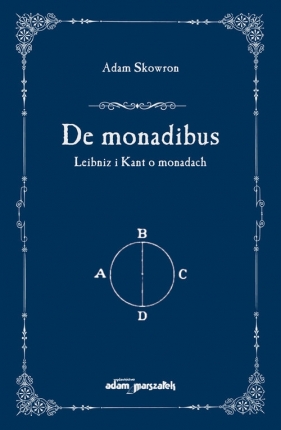 De monadibus Leibniz i Kant o monadach - Skowron Adam