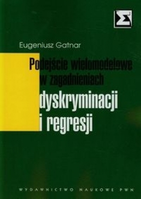 Podejscie wielomodelowe w zagadnieniach dyskryminacji i regresji - Gatnar Eugeniusz