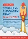 Startujemy z rozwojem mowy w autyzmie! Kate Wilde, Emilia Skowrońska