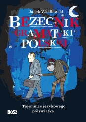 Bezecnik gramatyki polskiej. Tajemnice językowego półświatka - Wasilewski Jacek