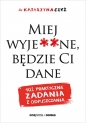 Miej wyje**ne, będzie Ci dane. 102 praktyczne zadania z odpuszczania - Katarzyna Czyż