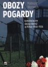 Obozy pogardy komunistyczne obozy represji w Polsce 1944-1956 Wyrwich Mateusz