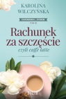 Rachunek za szczęście, czyli caffe latte Karolina Wilczyńska