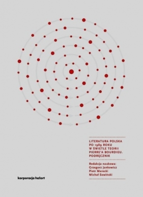 Literatura polska po 1989 roku w świetle teorii Pierre'a Bourdieu Podręcznik