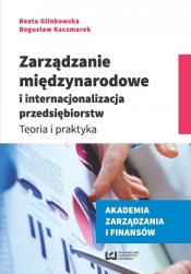 Zarządzanie międzynarodowe i internacjonalizacja przedsiębiorstw - Glinkowska Beata, Kaczmarek Bogusław