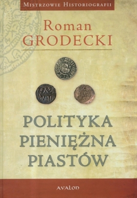 Polityka pieniężna Piastów - Grodecki Roman