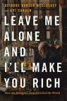 Leave Me Alone and I`ll Make You Rich