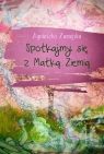 Spotkajmy się z Matką Ziemią Agnieszka Zamojska