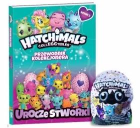 Hatchimals. Przewodnik kolekcjonera T.2 - Opracowanie zbiorowe