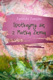 Spotkajmy się z Matką Ziemią - Agnieszka Zamojska