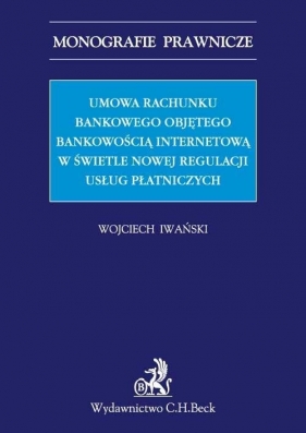 Umowa rachunku bankowego objętego bankowością internetową z punktu widzenia nowej regulacji usług - Iwański Wojciech<br />