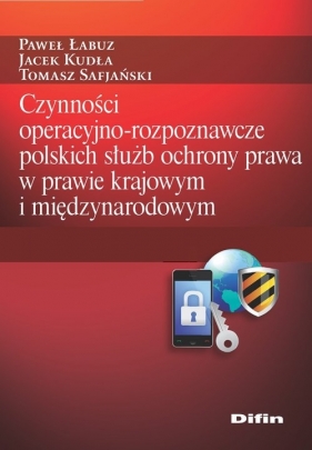 Czynności operacyjno-rozpoznawcze polskich służb ochrony prawa w prawie krajowym i międzynarodowym - Paweł Łabuz, Jacek Kudła, Tomasz Safjański