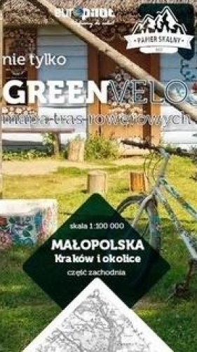 Małopolska. Kraków i okolice. Część zachodnia. Nie tylko Green Velo. Mapa tras rowerowych - Opracowanie zbiorowe