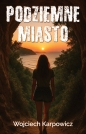 Podziemne Miasto - Wojciech Karpowicz