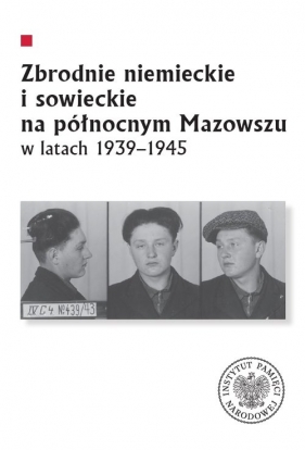 Zbrodnie niemieckie i sowieckie na Północnym Mazowszu w latach 1939-1945 - red. Krzysztof Sychowicz, Leszek Zygner, Mariusz Żuławnik
