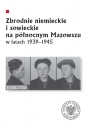 Zbrodnie niemieckie i sowieckie na Północnym Mazowszu w latach 1939-1945 - red. Krzysztof Sychowicz, Leszek Zygner, Mariusz Żuławnik